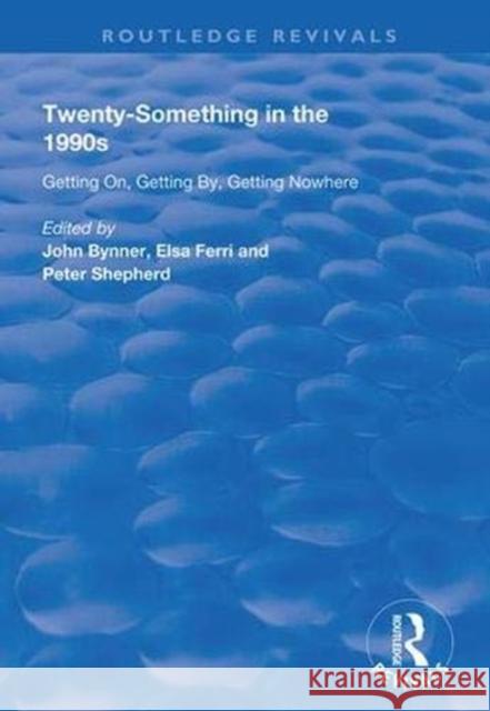 Twenty-Something in the 1990s: Getting On, Getting By, Getting Nowhere John Bynner Elsa Ferri Peter Shepherd 9781138359772 Routledge - książka