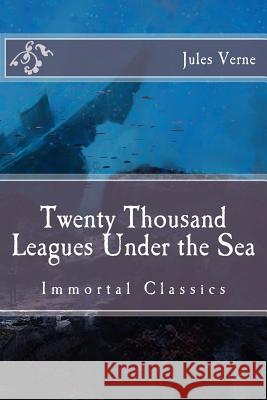 Twenty Thousand Leagues Under the Sea: Immortal Classics Jules Verne Charles F. Horne 9781518881732 Createspace Independent Publishing Platform - książka