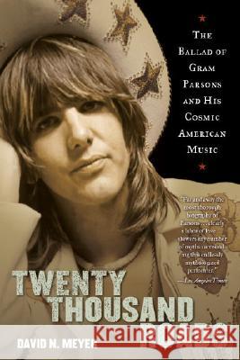 Twenty Thousand Roads: The Ballad of Gram Parsons and His Cosmic American Music David Meyer 9780345503367 Villard Books - książka