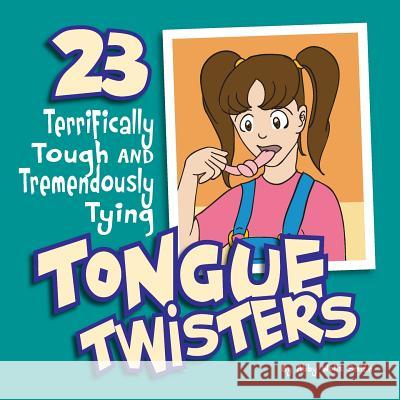 Twenty-Three Terrifically Tough and Tremendously Tying Tongue Twisters Abby Wells Smith Abby Wells Smith 9781469947907 Createspace - książka