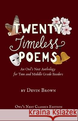 Twenty Timeless Poems: An Owl's Nest Anthology for Teen and Middle Grade Readers Devin Brown 9781957362397 Owl's Nest Publishers, LLC - książka