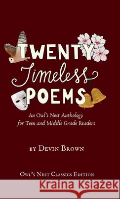 Twenty Timeless Poems: An Owl's Nest Anthology for Teen and Middle Grade Readers Devin Brown 9781957362403 Owl's Nest Publishers, LLC - książka