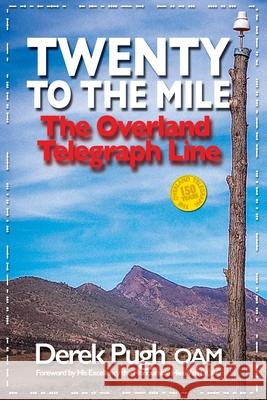 Twenty to the Mile: The Overland Telegraph Line Derek Pugh 9780648142195 Derek Pugh - książka