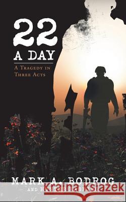 Twenty-Two a Day: A Tragedy in Three Acts Mark a. Bodrog Hunter Haskins 9781532071584 iUniverse - książka