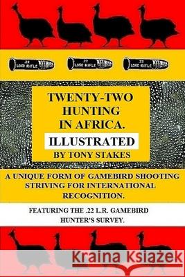 Twenty-two Hunting in Africa.Illustrated Stakes, Tony 9781546809814 Createspace Independent Publishing Platform - książka