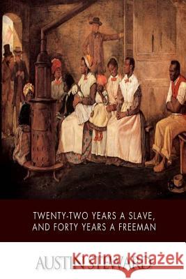 Twenty-Two Years a Slave, and Forty Years a Freeman Austin Steward 9781508797241 Createspace - książka