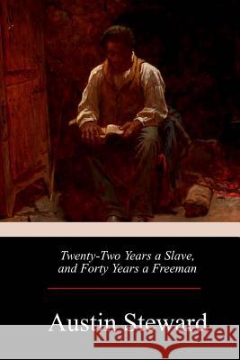 Twenty-Two Years a Slave, and Forty Years a Freeman Austin Steward 9781986726689 Createspace Independent Publishing Platform - książka