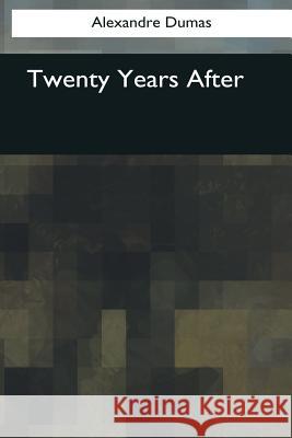 Twenty Years After Alexandre Dumas Robert Singleton Garnett 9781545081471 Createspace Independent Publishing Platform - książka