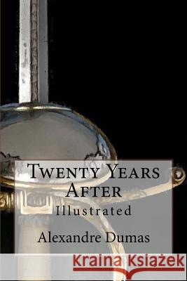 Twenty Years After: Illustrated Alexandre Dumas Maurice Leloir and F. C. Tilney 9781517350086 Createspace - książka