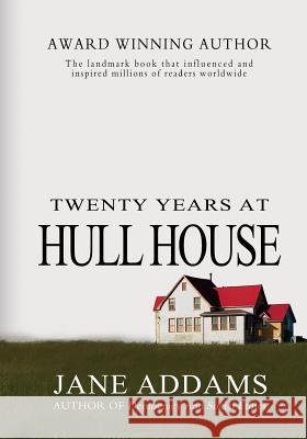 Twenty Years At Hull House Addams, Jane 9781463682477 Createspace Independent Publishing Platform - książka