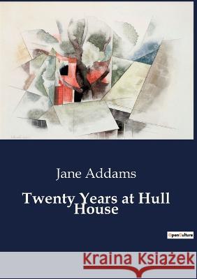Twenty Years at Hull House Jane Addams   9791041807475 Culturea - książka