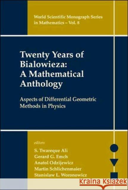 Twenty Years of Bialowieza: A Mathematical Anthology: Aspects of Differential Geometric Methods in Physics Ali, S. Twareque 9789812561466 World Scientific Publishing Company - książka