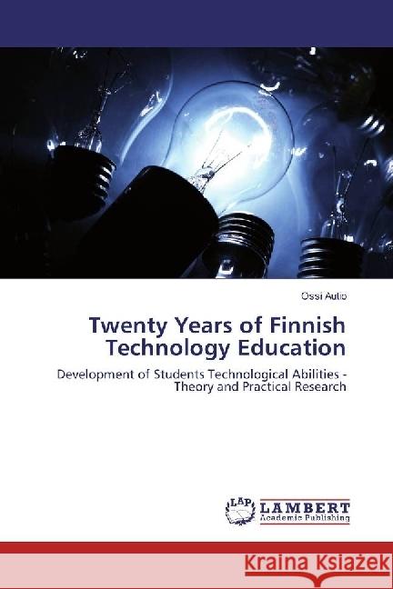 Twenty Years of Finnish Technology Education : Development of Students Technological Abilities - Theory and Practical Research Autio, Ossi 9783330066076 LAP Lambert Academic Publishing - książka