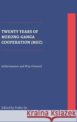 Twenty Years of Mekong-Ganga Cooperation (MGC): Achievements and Way Forward Prabir De 9789390917006 Vij Books India - książka