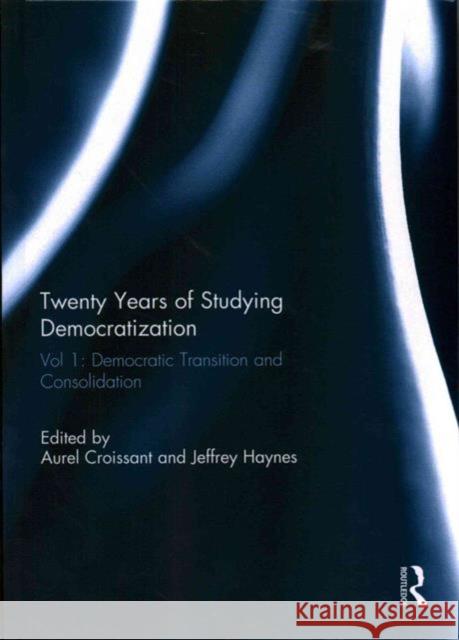 Twenty Years of Studying Democratization: Vol 1: Democratic Transition and Consolidation Croissant, Aurel 9780415720229 Routledge - książka