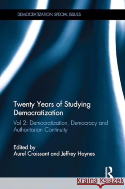 Twenty Years of Studying Democratization: Vol 2: Democratization, Democracy and Authoritarian Continuity Aurel Croissant Jeffrey Haynes 9781032928142 Routledge - książka