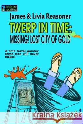 Twerp In Time: Missing! City Of Gold Reasoner, Livia 9780692410745 Tornado Alley Publications - książka