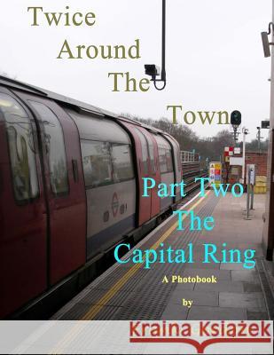 Twice Around the Town - Part Two: The Capital Ring Frank Gordo 9781484113738 Createspace - książka