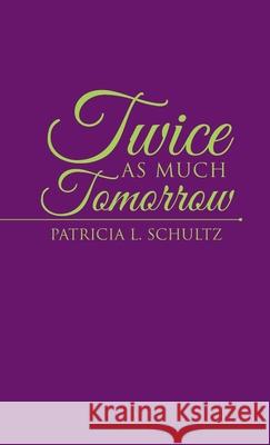 Twice as Much Tomorrow Patricia L. Schultz 9781664204751 WestBow Press - książka