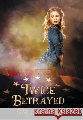 Twice Betrayed Gayle C. Krause 9780991190454 Trowbridge Books, LLC - książka