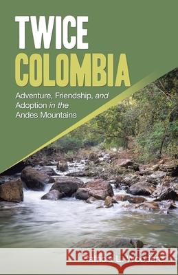 Twice Colombia: Adventure, Friendship, and Adoption in the Andes Mountains Patricia Woodard 9781698716459 Trafford Publishing - książka