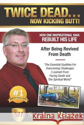Twice Dead... Now Kicking Butt!: How One Inspirational Man Rebuilt His Life After Being Revived from Death Stephen Hewett 9781922093608 Best Seller Success Publishing - książka