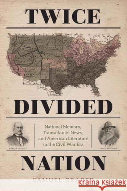 Twice-Divided Nation: National Memory, Transatlantic News, and American Literature in the Civil War Era Samuel Graber 9780813942384 University of Virginia Press - książka