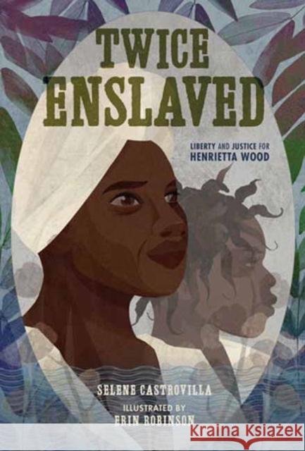 Twice Enslaved: Liberty and Justice for Henrietta Wood Erin K. Robinson 9781662680748 Calkins Creek Books - książka