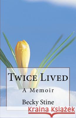 Twice Lived: A Memoir Becky Stine 9781548487515 Createspace Independent Publishing Platform - książka