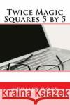 Twice Magic Squares 5 by 5 Kermit Rose 9781500970765 Createspace