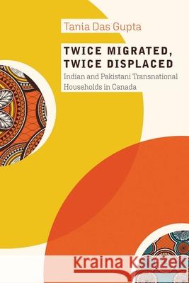 Twice Migrated, Twice Displaced: Indian and Pakistani Transnational Households in Canada Tania Da 9780774865678 University of British Columbia Press - książka