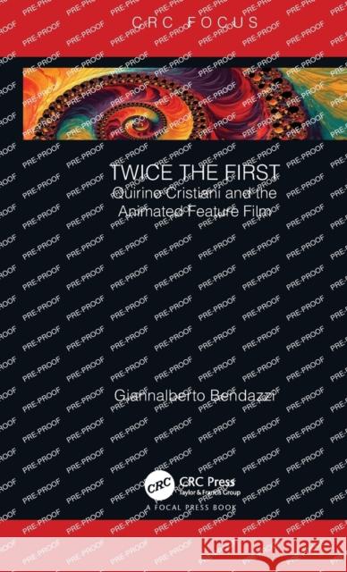 Twice the First: Quirino Cristiani and the Animated Feature Film Giannalberto Bendazzi 9781138554467 Taylor & Francis CRC Press - książka