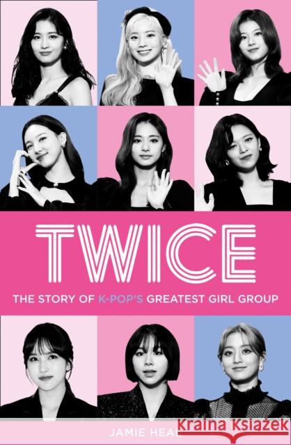 Twice: The Story of K-Pop’s Greatest Girl Group Jamie Heal 9780008404772 HarperCollins Publishers - książka