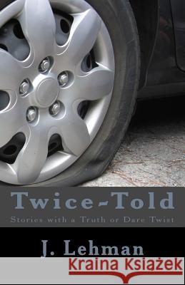 Twice-Told: Stories with a Truth or Dare Twist J. Lehman 9781984160775 Createspace Independent Publishing Platform - książka