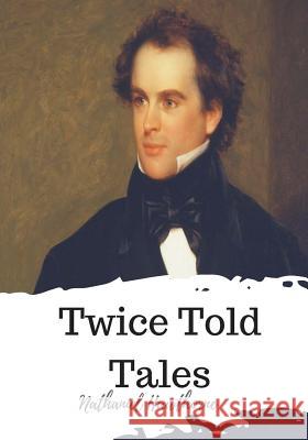 Twice Told Tales Nathaniel Hawthorne 9781720324133 Createspace Independent Publishing Platform - książka