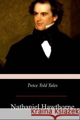 Twice-Told Tales Nathaniel Hawthorne 9781976176647 Createspace Independent Publishing Platform - książka