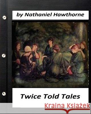 Twice Told Tales. by Nathaniel Hawthorne (Original Version) Nathaniel Hawthorne 9781530416509 Createspace Independent Publishing Platform - książka