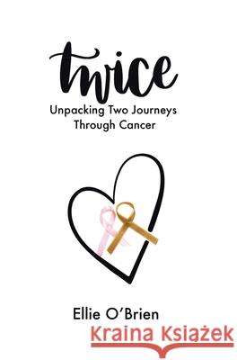 Twice: Unpacking Two Journeys Through Cancer Ellie O'Brien 9780228828136 Tellwell Talent - książka