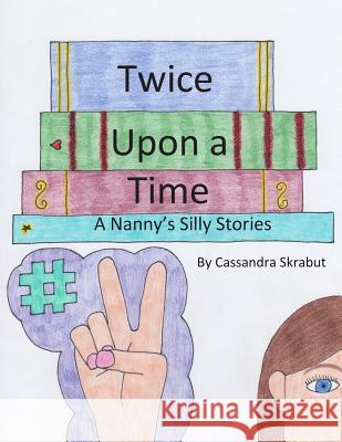 Twice Upon a Time: A Nanny's Silly Stories Cassandra Skrabut 9781497525153 Createspace - książka