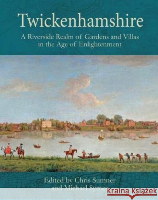 Twickenhamshire: A Riverside Realm of Gardens and Villas in the Age of Enlightenment Michael Symes 9781911408789 Redcliffe Press Ltd - książka