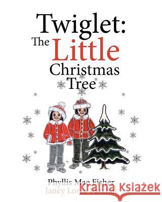 Twiglet: The Little Christmas Tree Phyllis Mae Fisher Janey Loree Paschal 9781644925164 Christian Faith Publishing, Inc - książka