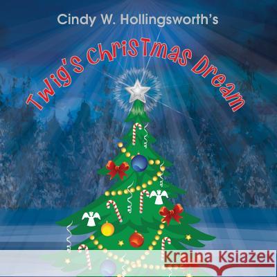 Twig's Christmas Dream Cindy W Hollingsworth, Jennifer Tipton Cappoen, Lynn Bemer Coble 9781946198143 PC Kids - książka