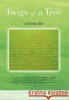 Twigs of a Tree a Family Tale: From a Priest Defrocked by the French Revolution to English Pioneering on the Pampas: Connecting Walkers, Cattys, Good Widmann, Lin 9781467007207 Authorhouse - książka