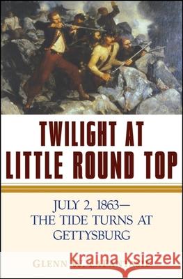 Twilight at Little Round Top: July 2, 1863--The Tide Turns at Gettysburg Glenn W. Lafantasie 9781620458488 John Wiley & Sons - książka