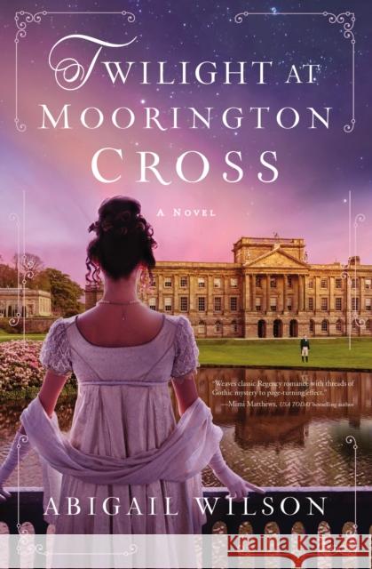 Twilight at Moorington Cross: A low-spice Regency romance with strong mystery thread Abigail Wilson 9780785253273 Thomas Nelson Publishers - książka