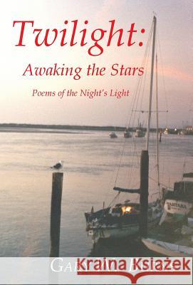 Twilight: Awaking the Stars - Poems of the Night's Light Burns, Gary W. 9780982780541 Vista View Publishing - książka