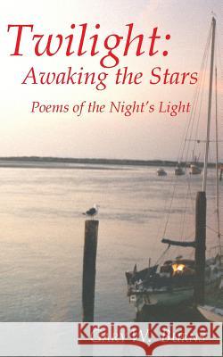 Twilight: Awaking the Stars - Poems of the Night's Light Burns, Gary W. 9780984534272 Vista View Publishing - książka