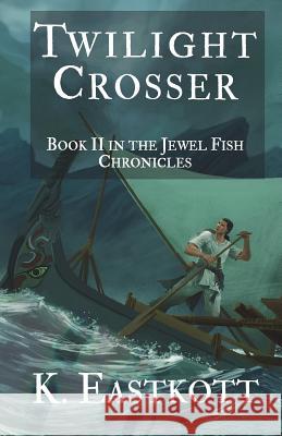 Twilight Crosser: Book II of the Jewel Fish Chronicles Eastkott, K. 9780957655188 Escapade Press - książka