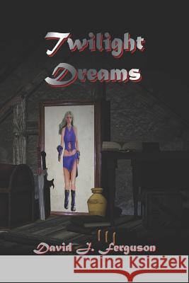 Twilight Dreams David J. Ferguson 9781520434803 Independently Published - książka