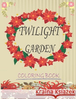 Twilight garden coloring book: Make your secret garden alive with wonderful colors and use your free time for fun and relaxation at the same time Ayman, Ab 9798664414349 Independently Published - książka